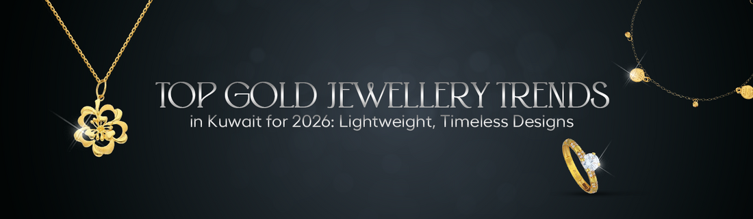 Top Gold Jewellery Trends in Kuwait for 2026: Lightweight, Timeless Designs